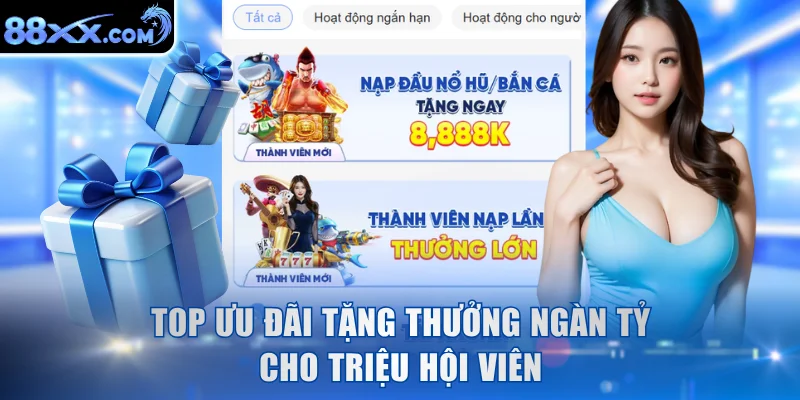 Top ưu đãi tặng thưởng ngàn tỷ cho triệu hội viên